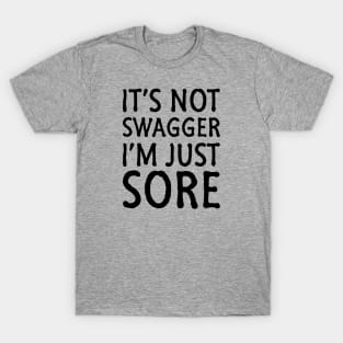 It's Not Swagger I'm Just Sore T-Shirt